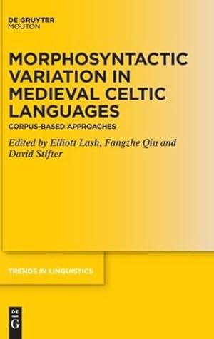 Seller image for Morphosyntactic Variation in Medieval Celtic Languages: Corpus-Based Approaches (Trends in Linguistics. Studies and Monographs [tilsm], 346) by Lash, Elliott, Qiu, Fangzhe, Stifter, David [Hardcover ] for sale by booksXpress