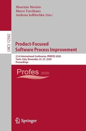 Seller image for Product-Focused Software Process Improvement: 21st International Conference, PROFES 2020, Turin, Italy, November 25â"27, 2020, Proceedings (Lecture Notes in Computer Science, 12562) [Paperback ] for sale by booksXpress