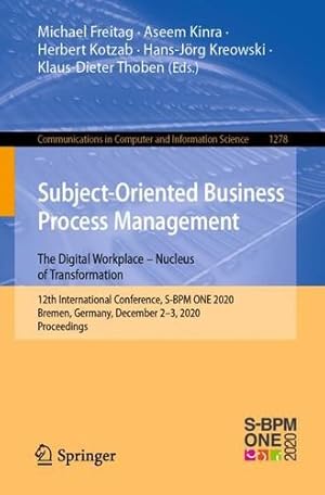 Bild des Verkufers fr Subject-Oriented Business Process Management. The Digital Workplace â   Nucleus of Transformation: 12th International Conference, S-BPM ONE 2020, . in Computer and Information Science, 1278) [Paperback ] zum Verkauf von booksXpress