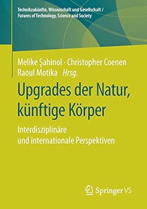 Imagen del vendedor de Upgrades der Natur, k¼nftige K¶rper: Interdisziplin¤re und internationale Perspektiven (Technikzuk¼nfte, Wissenschaft und Gesellschaft / Futures of . and Society) (German and English Edition) [Paperback ] a la venta por booksXpress