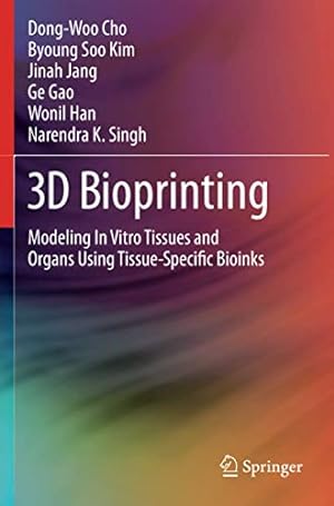 Seller image for 3D Bioprinting: Modeling In Vitro Tissues and Organs Using Tissue-Specific Bioinks by Cho, Dong-Woo, Kim, Byoung Soo, Jang, Jinah, Gao, Ge, Han, Wonil, Singh, Narendra K. [Paperback ] for sale by booksXpress