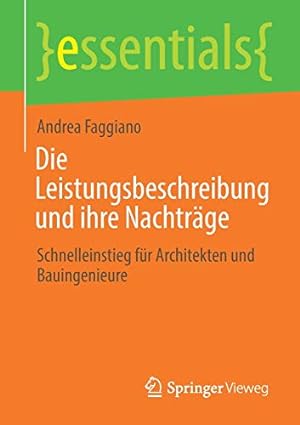 Seller image for Die Leistungsbeschreibung und ihre Nachtr ¤ge: Schnelleinstieg f ¼r Architekten und Bauingenieure (essentials) (German Edition) by Faggiano, Andrea [Paperback ] for sale by booksXpress