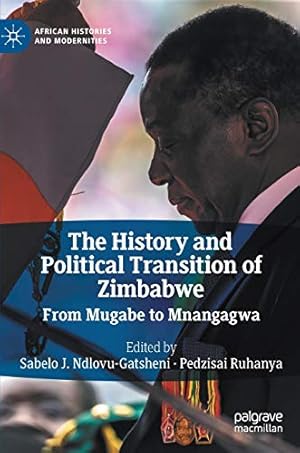 Bild des Verkufers fr The History and Political Transition of Zimbabwe: From Mugabe to Mnangagwa (African Histories and Modernities) [Hardcover ] zum Verkauf von booksXpress
