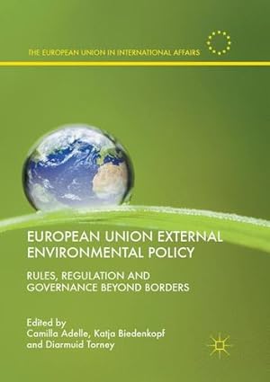 Image du vendeur pour European Union External Environmental Policy: Rules, Regulation and Governance Beyond Borders (The European Union in International Affairs) [Paperback ] mis en vente par booksXpress