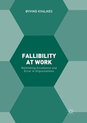 Image du vendeur pour Fallibility at Work: Rethinking Excellence and Error in Organizations by Kvalnes,   yvind [Paperback ] mis en vente par booksXpress