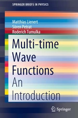 Imagen del vendedor de Multi-time Wave Functions: An Introduction (SpringerBriefs in Physics) by Lienert, Matthias, Petrat, S ¶ren, Tumulka, Roderich [Paperback ] a la venta por booksXpress