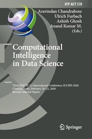 Seller image for Computational Intelligence in Data Science: Third IFIP TC 12 International Conference, ICCIDS 2020, Chennai, India, February 20â"22, 2020, Revised . and Communication Technology, 578) [Hardcover ] for sale by booksXpress