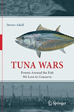 Seller image for Tuna Wars: Powers Around the Fish We Love to Conserve by Adolf, Steven [Paperback ] for sale by booksXpress