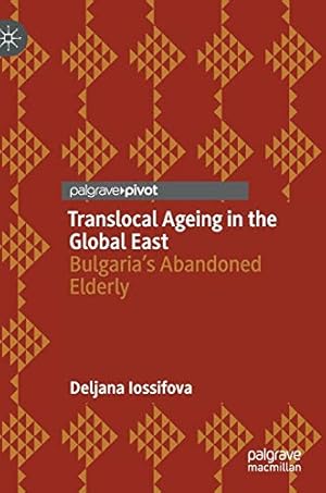 Imagen del vendedor de Translocal Ageing in the Global East: Bulgariaâ  s Abandoned Elderly by Iossifova, Deljana [Hardcover ] a la venta por booksXpress