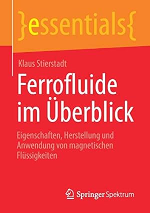 Seller image for Ferrofluide im berblick: Eigenschaften, Herstellung und Anwendung von magnetischen Fl¼ssigkeiten (essentials) (German Edition) by Stierstadt, Klaus [Paperback ] for sale by booksXpress