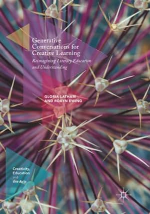 Seller image for Generative Conversations for Creative Learning: Reimagining Literacy Education and Understanding (Creativity, Education and the Arts) by Latham, Gloria, Ewing, Robyn [Paperback ] for sale by booksXpress