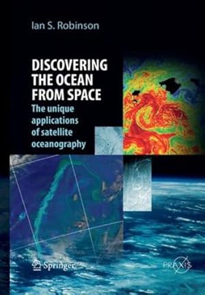 Immagine del venditore per Discovering the Ocean from Space: The unique applications of satellite oceanography (Springer Praxis Books) by Robinson, Ian S. [Paperback ] venduto da booksXpress