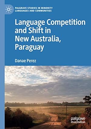 Immagine del venditore per Language Competition and Shift in New Australia, Paraguay (Palgrave Studies in Minority Languages and Communities) by Perez, Danae [Paperback ] venduto da booksXpress