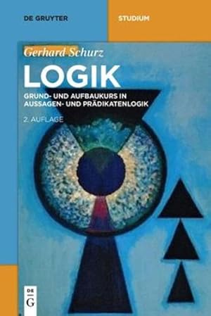 Bild des Verkufers fr Logik: Grund- und Aufbaukurs in Aussagen- und Pr ¤dikatenlogik (de Gruyter Studium) (German Edition) by Schurz, Gerhard [Paperback ] zum Verkauf von booksXpress