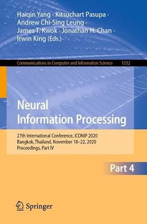 Seller image for Neural Information Processing: 27th International Conference, ICONIP 2020, Bangkok, Thailand, November 18â"22, 2020, Proceedings, Part IV (Communications in Computer and Information Science, 1332) [Paperback ] for sale by booksXpress