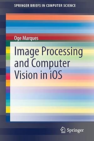 Immagine del venditore per Image Processing and Computer Vision in iOS (SpringerBriefs in Computer Science) by Marques, Oge [Paperback ] venduto da booksXpress