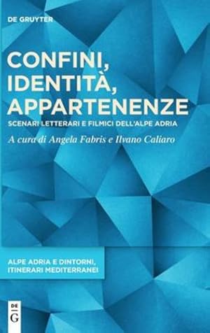 Immagine del venditore per Confini, Identit  , Appartenenze: Scenari Letterari E Filmici Dell  alpe Adria (Alpe Adria E Dintorni) (Italian Edition) (Alpe Adria E Dintorni, Itinerari Mediterranei, 1) [Hardcover ] venduto da booksXpress