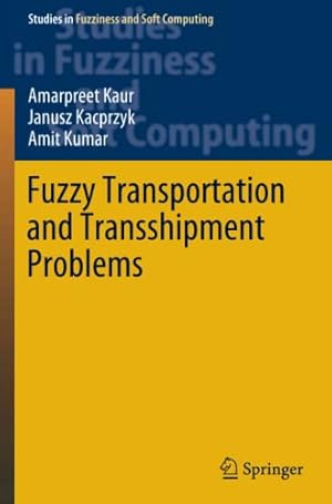 Seller image for Fuzzy Transportation and Transshipment Problems (Studies in Fuzziness and Soft Computing, 385) by Kaur, Amarpreet, Kacprzyk, Janusz, Kumar, Amit [Paperback ] for sale by booksXpress