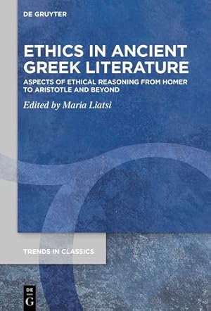 Seller image for Ethics in Ancient Greek Literature (Trends in Classics - Supplementary Volumes, 102) by Liatsi, Maria [Hardcover ] for sale by booksXpress