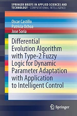 Image du vendeur pour Differential Evolution Algorithm with Type-2 Fuzzy Logic for Dynamic Parameter Adaptation with Application to Intelligent Control (SpringerBriefs in Applied Sciences and Technology) by Castillo, Oscar, Ochoa, Patricia, Soria, Jose [Paperback ] mis en vente par booksXpress