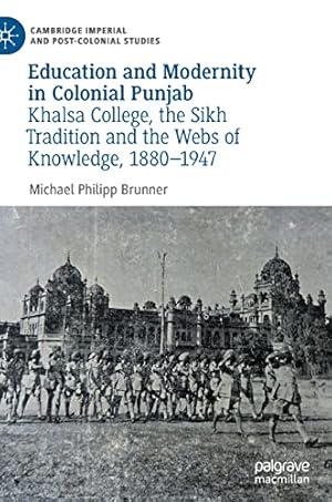 Image du vendeur pour Education and Modernity in Colonial Punjab: Khalsa College, the Sikh Tradition and the Webs of Knowledge, 1880-1947 (Cambridge Imperial and Post-Colonial Studies) by Brunner, Michael Philipp [Hardcover ] mis en vente par booksXpress