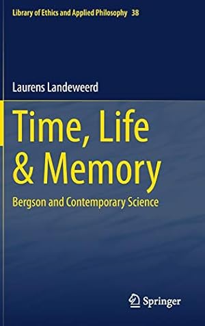 Bild des Verkufers fr Time, Life & Memory: Bergson and Contemporary Science (Library of Ethics and Applied Philosophy, 38) by Landeweerd, Laurens [Hardcover ] zum Verkauf von booksXpress