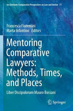 Seller image for Mentoring Comparative Lawyers: Methods, Times, and Places: Liber Discipulorum Mauro Bussani (Ius Gentium: Comparative Perspectives on Law and Justice, 77) [Paperback ] for sale by booksXpress