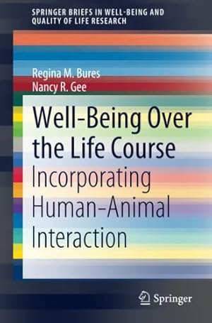 Bild des Verkufers fr Well-Being Over the Life Course: Incorporating Humanâ"Animal Interaction (SpringerBriefs in Well-Being and Quality of Life Research) by Bures, Regina M. [Paperback ] zum Verkauf von booksXpress