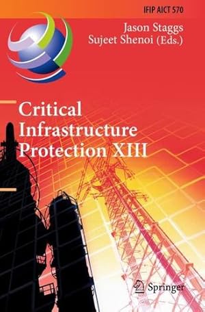 Seller image for Critical Infrastructure Protection XIII: 13th IFIP WG 11.10 International Conference, ICCIP 2019, Arlington, VA, USA, March 11â  12, 2019, Revised . and Communication Technology, 570) [Paperback ] for sale by booksXpress