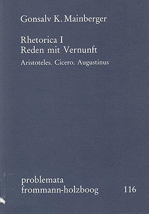 Imagen del vendedor de Rhetorica, 1., Reden mit Vernunft : Aristoteles. Cicero. Augustinus / Gonsalv K. Mainberger; Problemata ; 116 a la venta por Licus Media