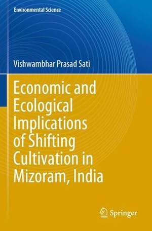 Seller image for Economic and Ecological Implications of Shifting Cultivation in Mizoram, India (Environmental Science and Engineering) by Sati, Vishwambhar Prasad [Paperback ] for sale by booksXpress