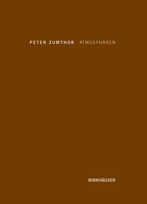 Bild des Verkufers fr Atmosph¤ren: Architektonische Umgebungen â" Die Dinge um mich herum (German Edition) by Zumthor, Peter [Hardcover ] zum Verkauf von booksXpress