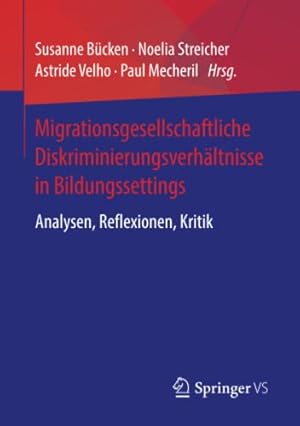 Seller image for Migrationsgesellschaftliche Diskriminierungsverh ¤ltnisse in Bildungssettings: Analysen, Reflexionen, Kritik (German Edition) [Paperback ] for sale by booksXpress