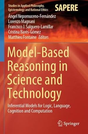 Seller image for Model-Based Reasoning in Science and Technology: Inferential Models for Logic, Language, Cognition and Computation (Studies in Applied Philosophy, Epistemology and Rational Ethics, 49) [Paperback ] for sale by booksXpress
