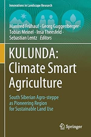 Seller image for KULUNDA: Climate Smart Agriculture: South Siberian Agro-steppe as Pioneering Region for Sustainable Land Use (Innovations in Landscape Research) [Paperback ] for sale by booksXpress