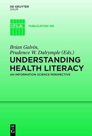 Image du vendeur pour Understanding Health Literacy: An Information Science Perspective (IFLA Publications) (Ifla Publications, 168) [Hardcover ] mis en vente par booksXpress