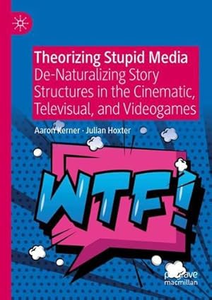 Image du vendeur pour Theorizing Stupid Media: De-Naturalizing Story Structures in the Cinematic, Televisual, and Videogames by Kerner, Aaron, Hoxter, Julian [Paperback ] mis en vente par booksXpress