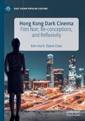 Seller image for Hong Kong Dark Cinema: Film Noir, Re-conceptions, and Reflexivity (East Asian Popular Culture) by Chan, Kim-Mui E. Elaine [Paperback ] for sale by booksXpress