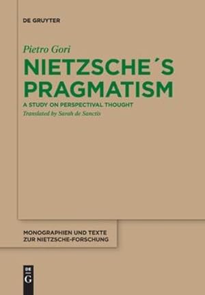 Seller image for Nietzsche ´s Pragmatism: A Study on Perspectival Thought (Monographien Und Texte Zur Nietzsche-Forschung, 72) by Gori, Pietro [Paperback ] for sale by booksXpress