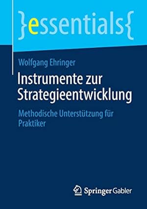 Seller image for Instrumente zur Strategieentwicklung: Methodische Unterst¼tzung f¼r Praktiker (essentials) (German Edition) by Ehringer, Wolfgang [Paperback ] for sale by booksXpress