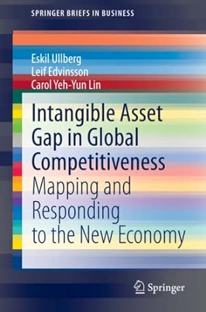 Immagine del venditore per Intangible Asset Gap in Global Competitiveness: Mapping and Responding to the New Economy (SpringerBriefs in Business) by Ullberg, Eskil, Edvinsson, Leif, Yeh-Yun Lin, Carol [Paperback ] venduto da booksXpress