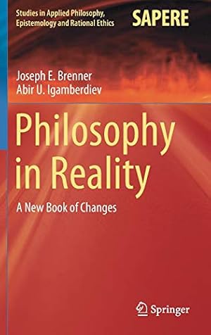 Seller image for Philosophy in Reality: A New Book of Changes (Studies in Applied Philosophy, Epistemology and Rational Ethics, 60) by Brenner, Joseph E., Igamberdiev, Abir U. [Hardcover ] for sale by booksXpress