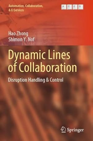 Image du vendeur pour Dynamic Lines of Collaboration: Disruption Handling & Control (Automation, Collaboration, & E-Services, 6) by Zhong, Hao, Nof, Shimon Y. [Paperback ] mis en vente par booksXpress