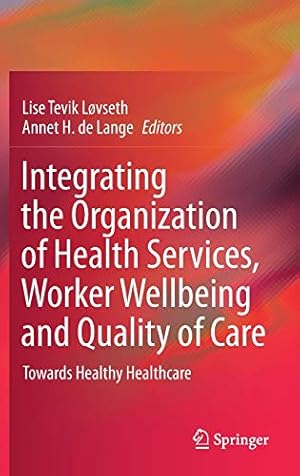 Seller image for Integrating the Organization of Health Services, Worker Wellbeing and Quality of Care: Towards Healthy Healthcare [Hardcover ] for sale by booksXpress