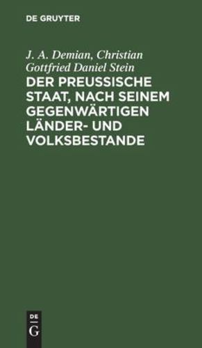 Imagen del vendedor de Der preu  ische Staat, nach seinem gegenw ¤rtigen L ¤nder- und Volksbestande (German Edition) by Demian Stein, J A Christian Gottfried [Hardcover ] a la venta por booksXpress