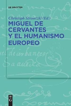 Seller image for Miguel de Cervantes y el humanismo europeo (Spanish Edition) by Strosetzki, Christoph [Paperback ] for sale by booksXpress