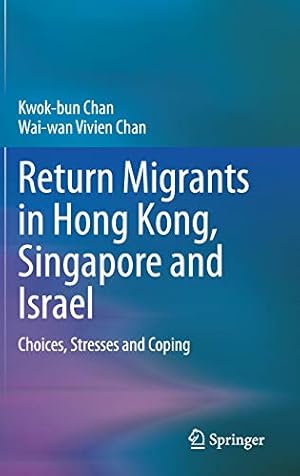 Seller image for Return Migrants in Hong Kong, Singapore and Israel: Choices, Stresses and Coping by Chan, Kwok-bun, Chan, Wai-wan Vivien [Hardcover ] for sale by booksXpress