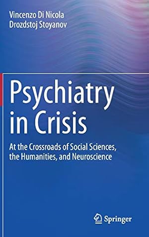 Seller image for Psychiatry in Crisis: At the Crossroads of Social Sciences, the Humanities, and Neuroscience by Di Nicola, Vincenzo, Stoyanov, Drozdstoj [Hardcover ] for sale by booksXpress