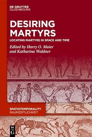 Imagen del vendedor de Desiring Martyrs: Locating Martyrs in Space and Time (Issn) by Maier, Harry O., Waldner, Katharina [Hardcover ] a la venta por booksXpress