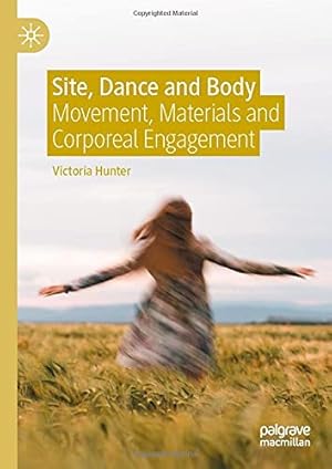 Seller image for Site, Dance and Body: Movement, Materials and Corporeal Engagement by Hunter, Victoria [Hardcover ] for sale by booksXpress